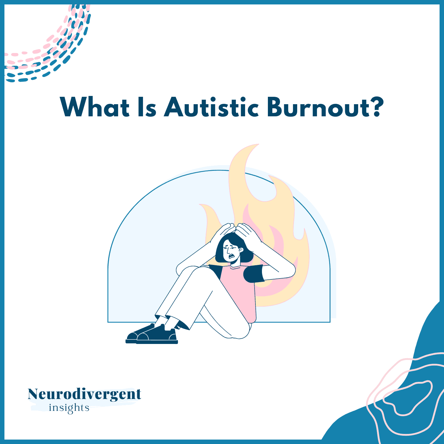 Square graphic titled ‘What Is Autistic Burnout?’ showing an illustration of a seated person holding their head in front of stylized flames, with the Neurodivergent Insights logo at the bottom.