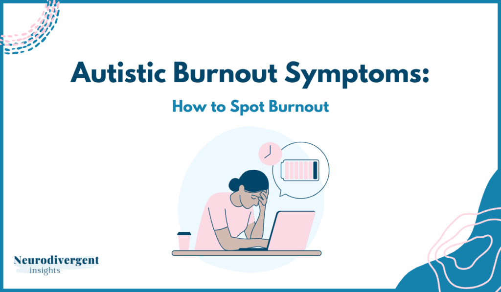 Heading Image with text of article "Autistic Burnout Symptoms: How to Spot Burnout"