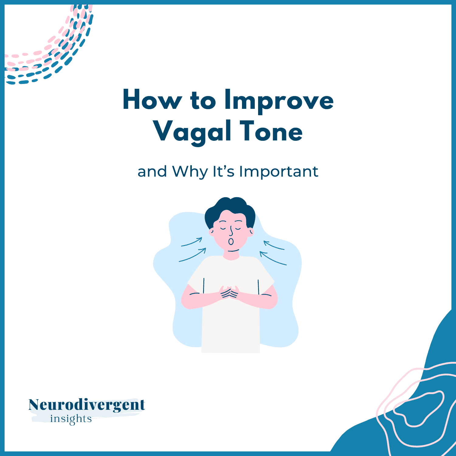Graphic titled 'How to Improve Vagal Tone and Why It’s Important.' Below the text, a person is shown calmly exhaling with eyes closed and hands clasped, representing deep breathing. Created by Neurodivergent Insights.