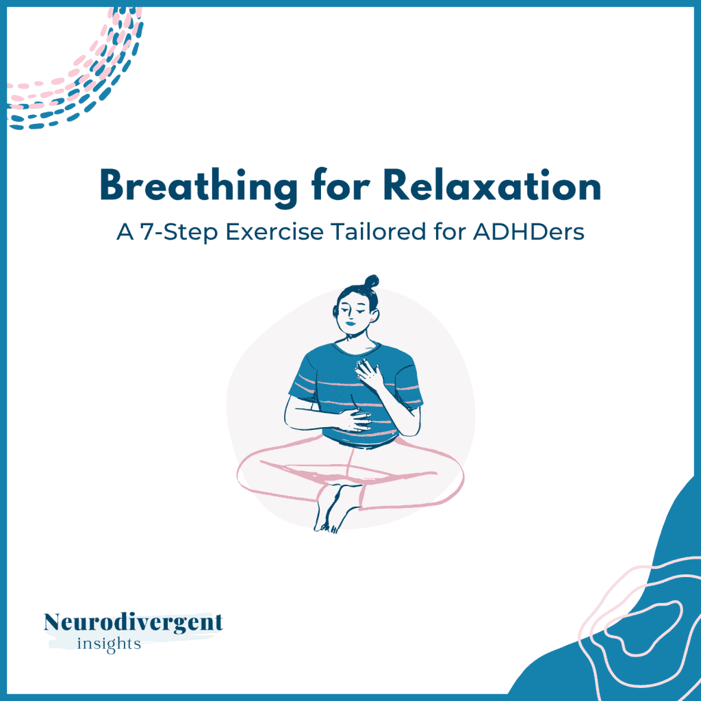 Title slide with the text 'Breathing for Relaxation: A 7-Step Exercise Tailored for ADHDers'. In the center, an illustration shows a person sitting cross-legged, with one hand on their chest and one on their stomach, appearing calm and focused. The logo 'Neurodivergent Insights' is in the bottom left corner.
