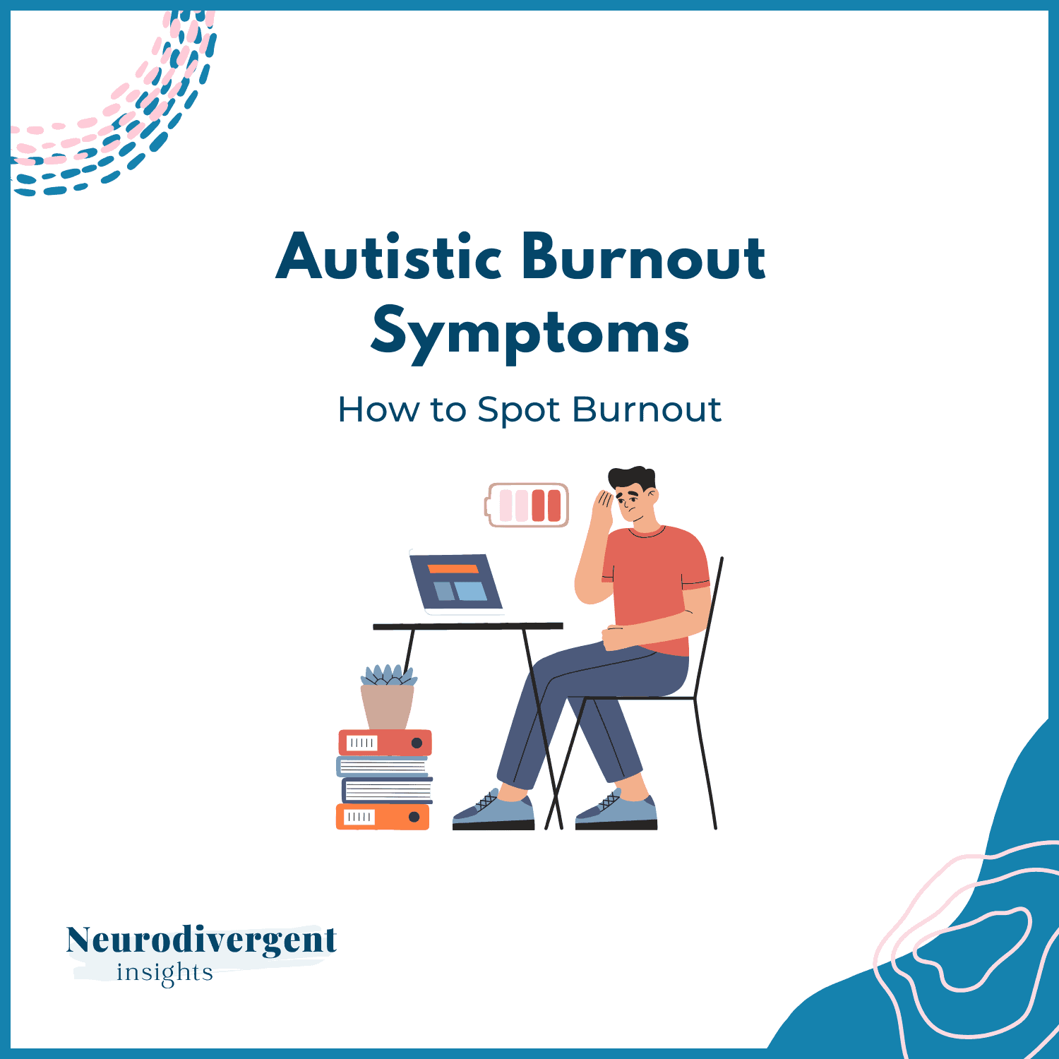 Header graphic titled “Autistic Burnout Symptoms: How to Spot Burnout.” Shows a person sitting at a desk looking overwhelmed with a nearly empty battery symbol above their head. Illustrates emotional and mental fatigue. Includes "Neurodivergent Insights" branding.