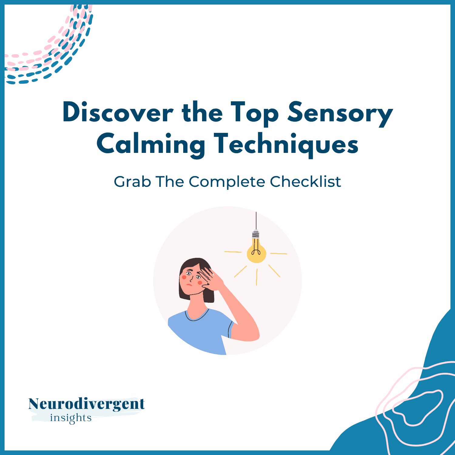 A promotional graphic with the text "Discover the Top Sensory Calming Techniques – Grab The Complete Checklist." Below the text is an illustration of a woman covering one ear while a bright lightbulb glows above her. The logo reads "Neurodivergent Insights" in the bottom left corner. The design features soft pink and blue abstract accents.