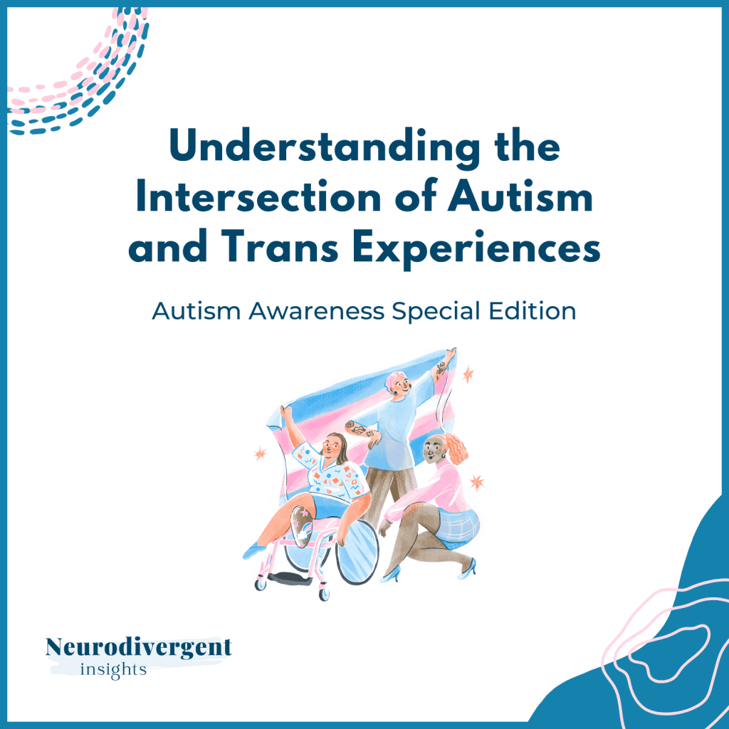 Illustration of three joyful people — one using a wheelchair — holding the transgender pride flag under the title “Understanding the Intersection of Autism and Trans Experiences.”