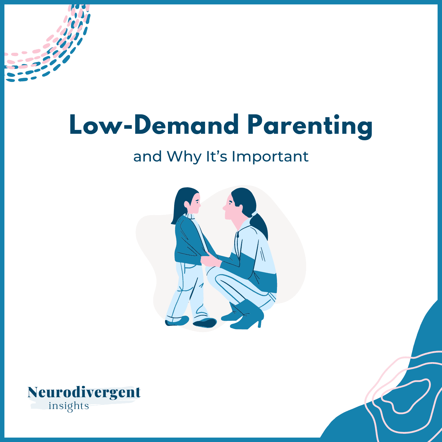 Title graphic reading “Low-Demand Parenting and Why It’s Important” with an illustration of a parent kneeling and talking to a child.