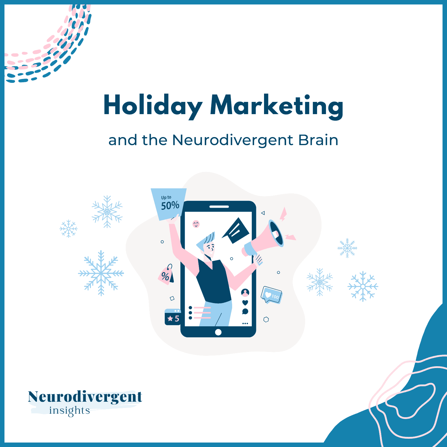 A square promotional image showing the title “Holiday Marketing and the Neurodivergent Brain.” In the center, an illustrated figure stands inside a smartphone display, holding a megaphone and a discount sign, with social media icons and snowflakes around them. Includes Neurodivergent Insights branding in the bottom left corner.