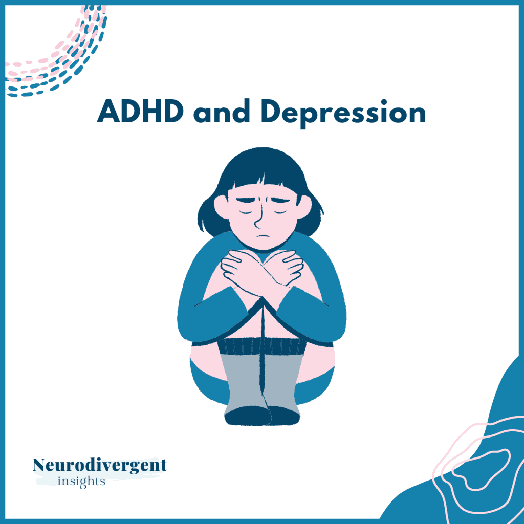 Illustration titled “ADHD and Depression” showing a person sitting curled up with their arms crossed, looking sad. Created by Neurodivergent Insights.