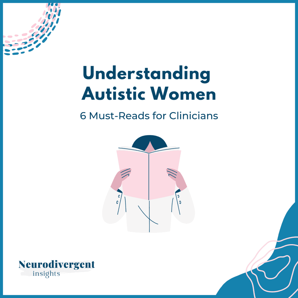 Graphic titled “Understanding Autistic Women – 6 Must-Reads for Clinicians” with an illustration of a person holding an open book in front of their face.
