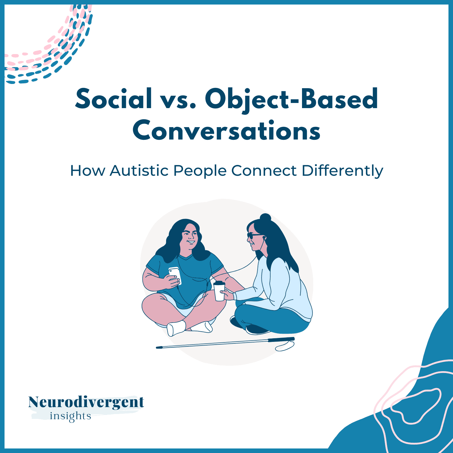Title graphic reading “Social vs. Object-Based Conversations: How Autistic People Connect Differently” with two people sitting and talking.