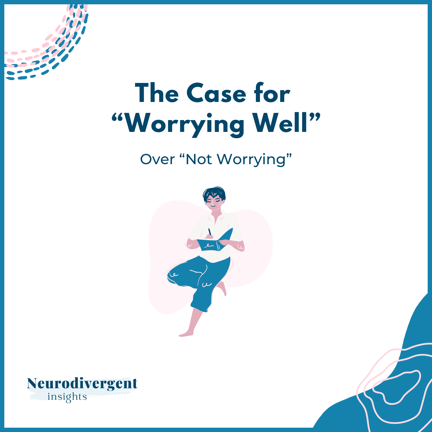 Illustration titled “The Case for ‘Worrying Well’” showing a calm person standing and reading, representing mindful engagement with worry.