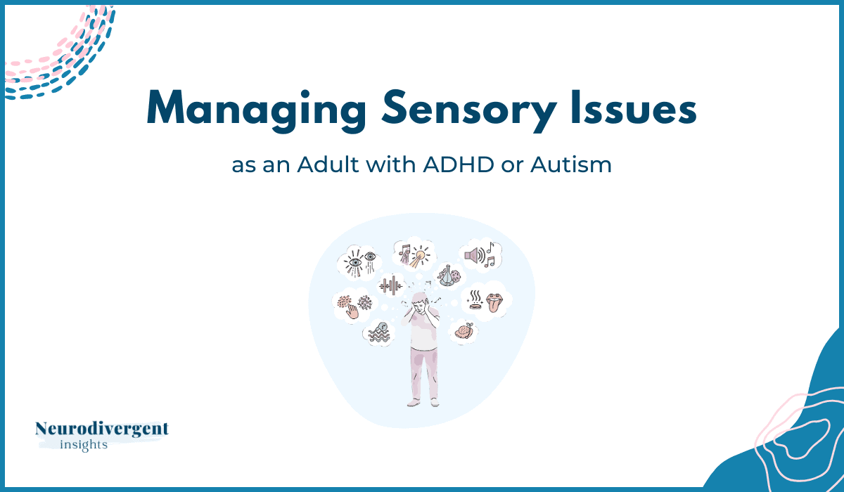 Navigating Sensory Issues in Adults | Neurodivergent Insights