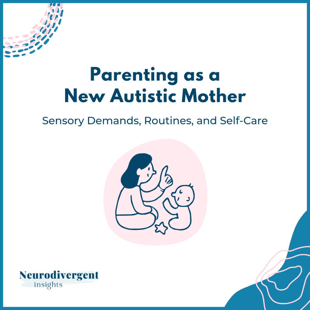 Graphic titled “Parenting as a New Autistic Mother: Sensory Demands, Routines, and Self-Care” with mother and baby illustration.