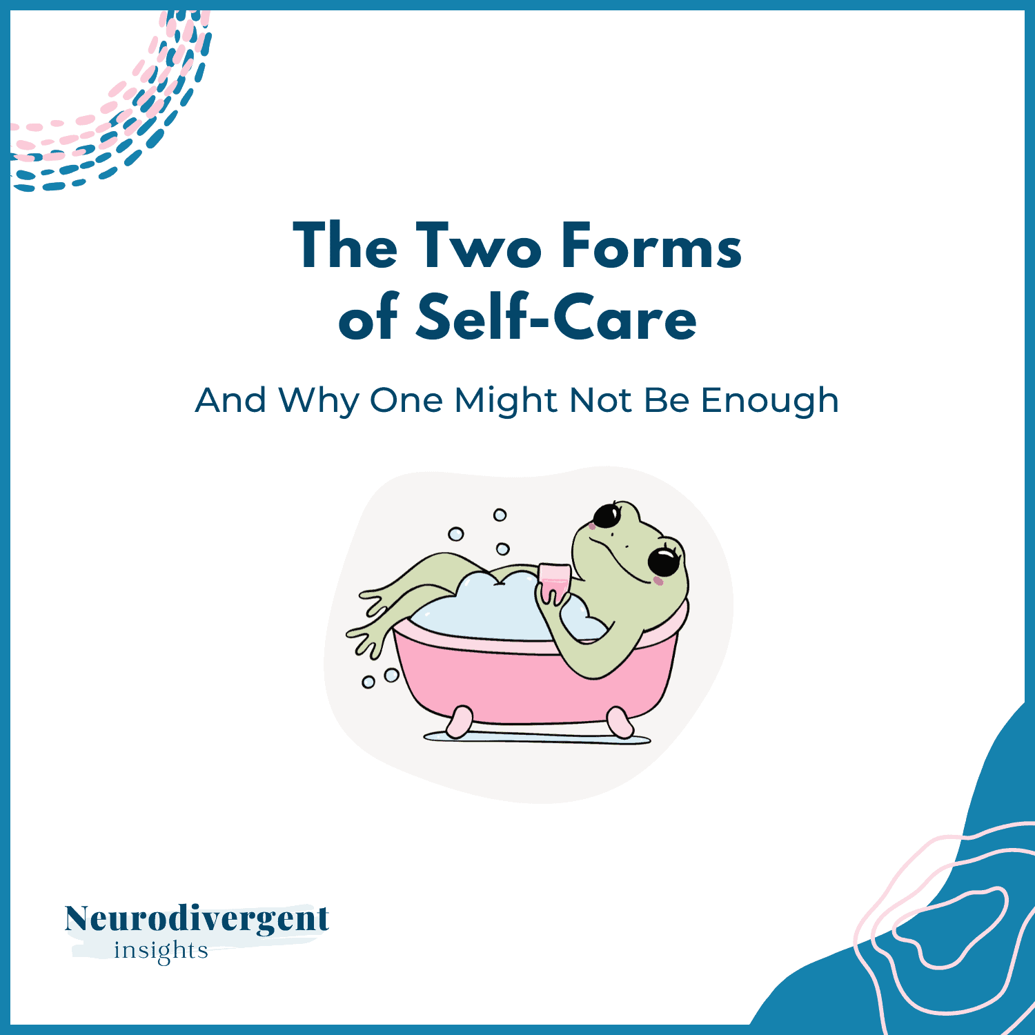 Graphic titled “The Two Forms of Self-Care: And Why One Might Not Be Enough” with frog relaxing in a bath.