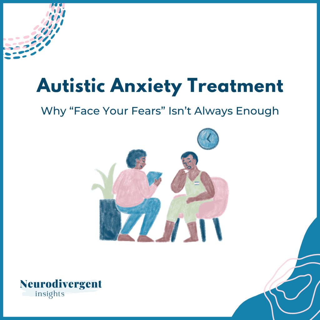 Title graphic reading Autistic Anxiety Treatment, Why Face Your Fears Isn't Always Enough