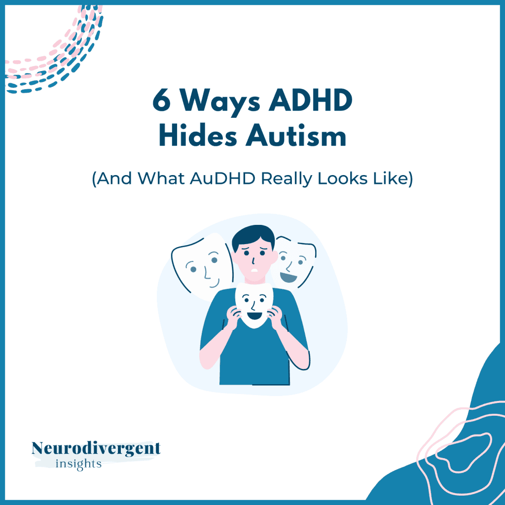 Graphic titled “6 Ways ADHD Hides Autism (And What AuDHD Really Looks Like).”
