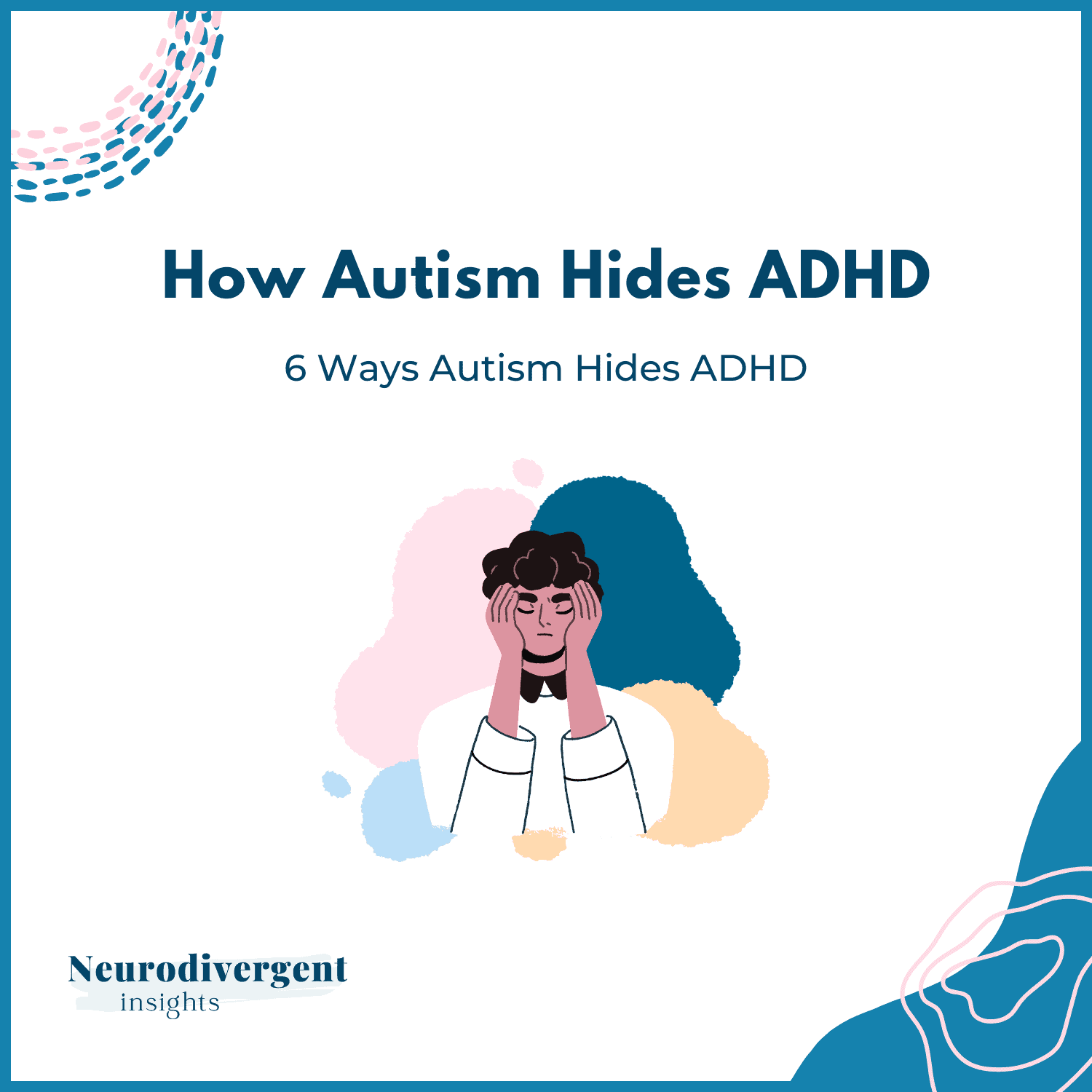 Graphic titled “How Autism Hides ADHD: 6 Ways Autism Hides ADHD.”