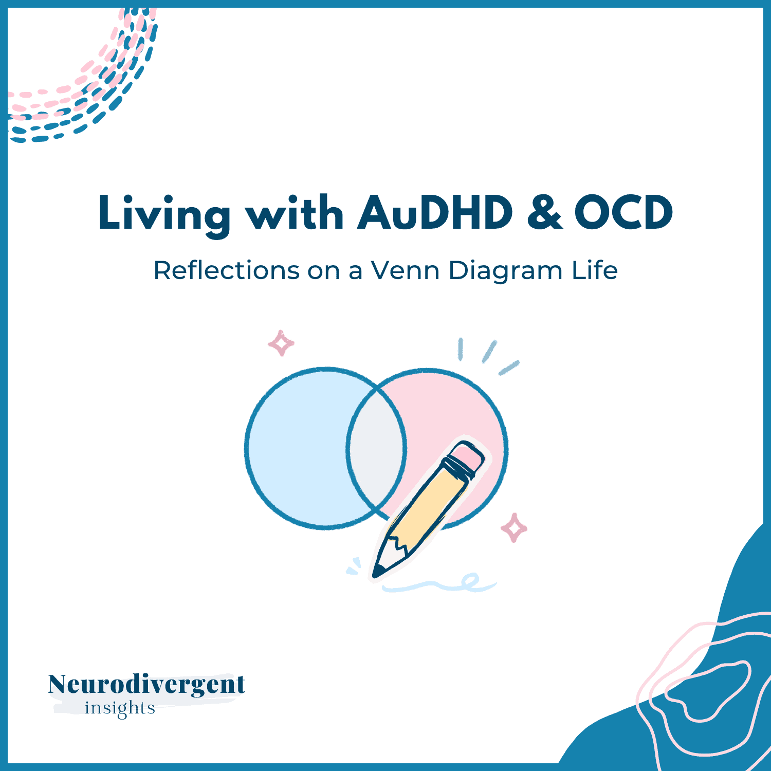 Title graphic with an illustrated Venn diagram with a pencil and the title Living with AuDHD and OCD