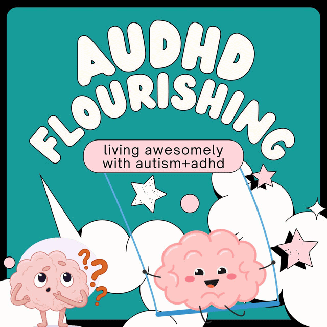 AuDHD Flourishing podcast cover art on a teal background with the subtitle 'living awesomely with autism and ADHD' and illustrated cartoon brain characters.