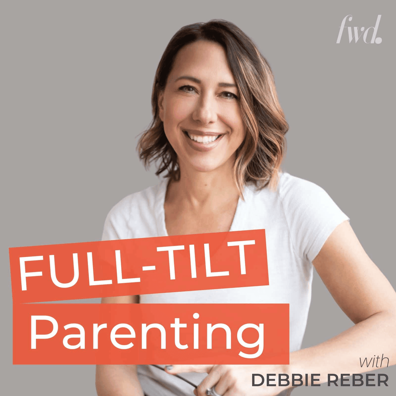 Full-Tilt Parenting podcast cover showing host Debbie Reber smiling, with the podcast name in bold orange text against a grey background.