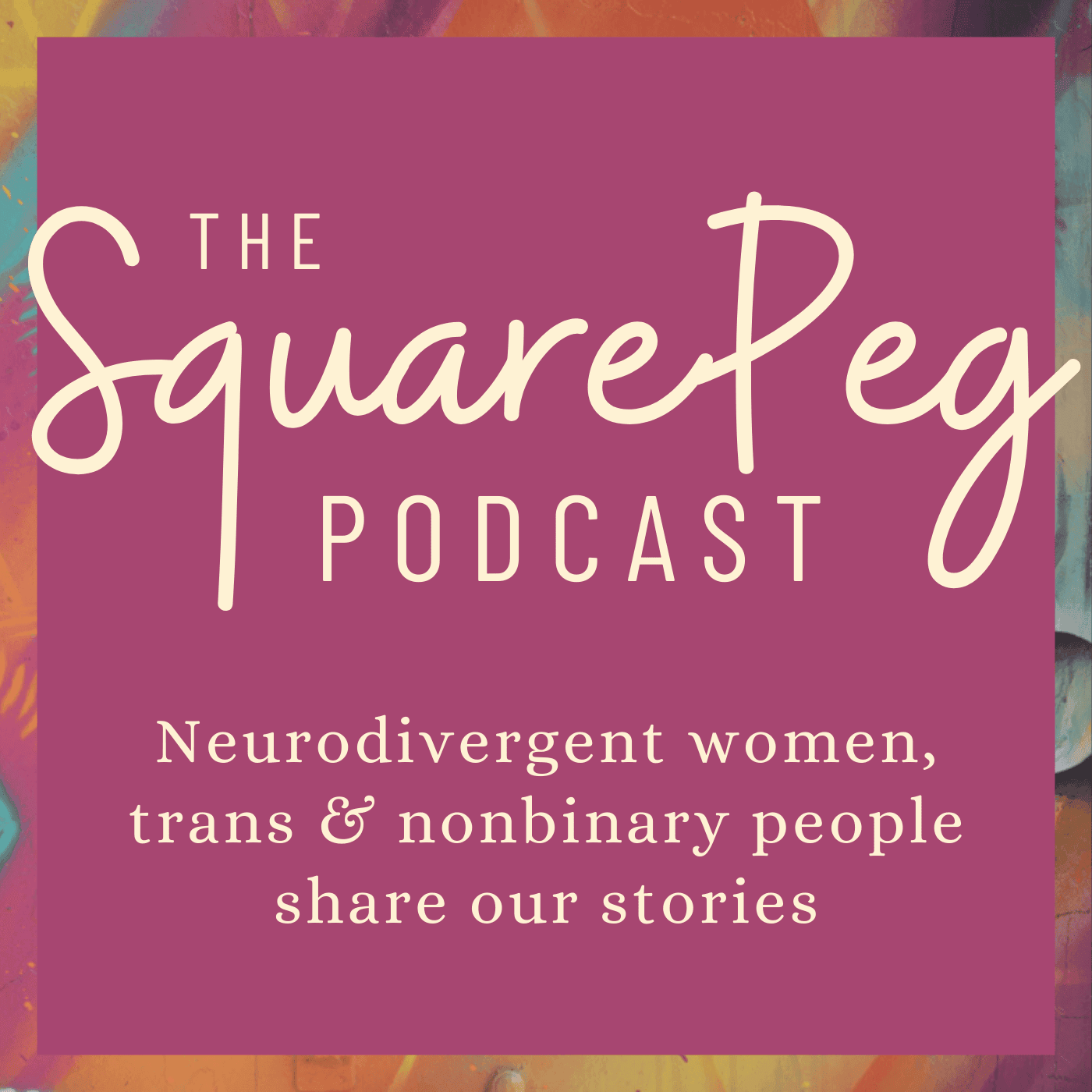 The Square Peg Podcast cover art on a magenta background with the subtitle neurodivergent women, trans and nonbinary people share our stories in cream script.