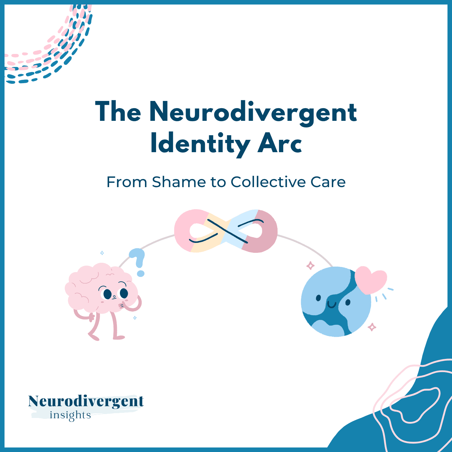 Neurodivergent Identity Arc hero image: a questioning brain arcs past a rainbow infinity symbol to an Earth held with care.