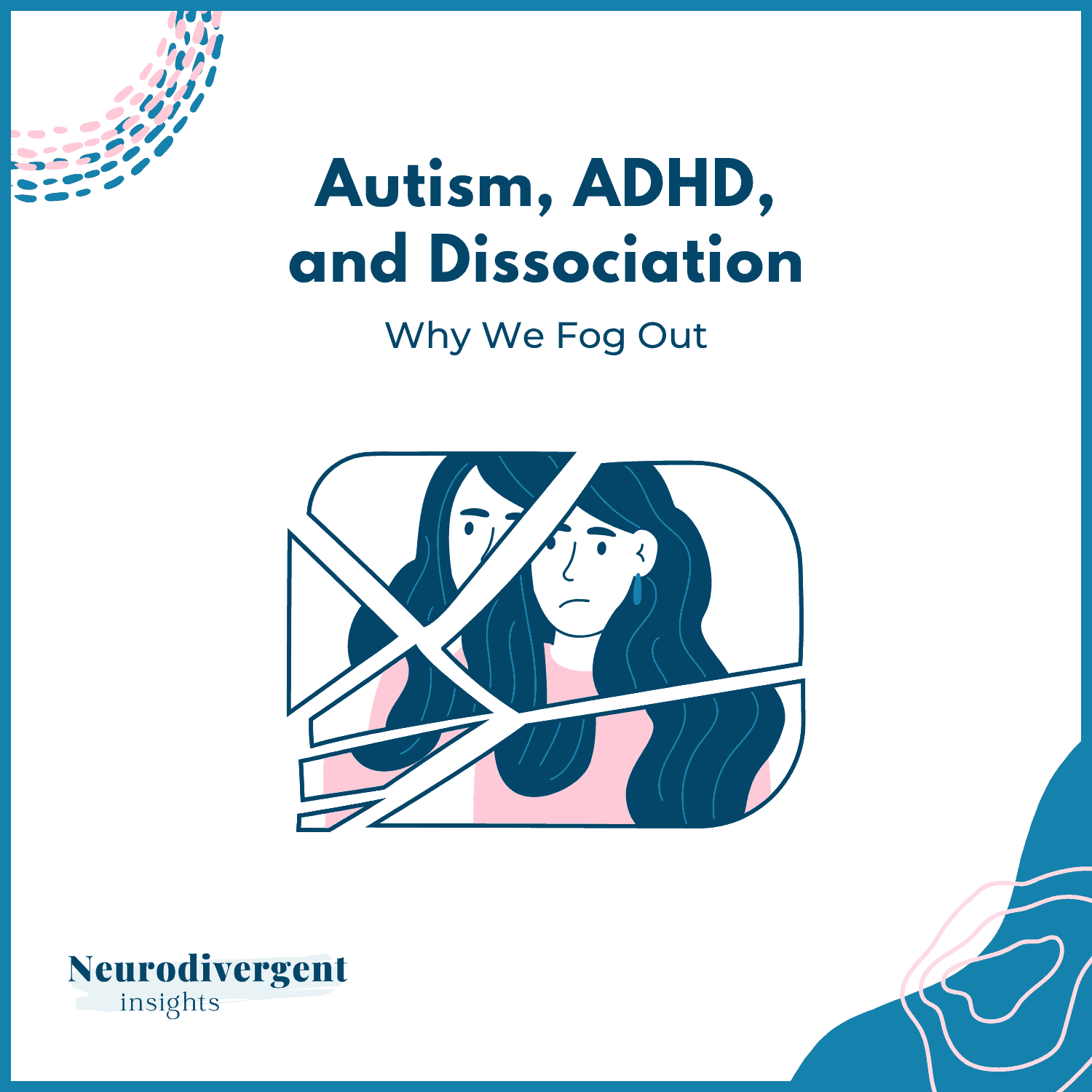 Cover image for "Autism, ADHD, and Dissociation: Why We Fog Out" by Neurodivergent Insights, with an illustration of a woman reflected in a shattered mirror.