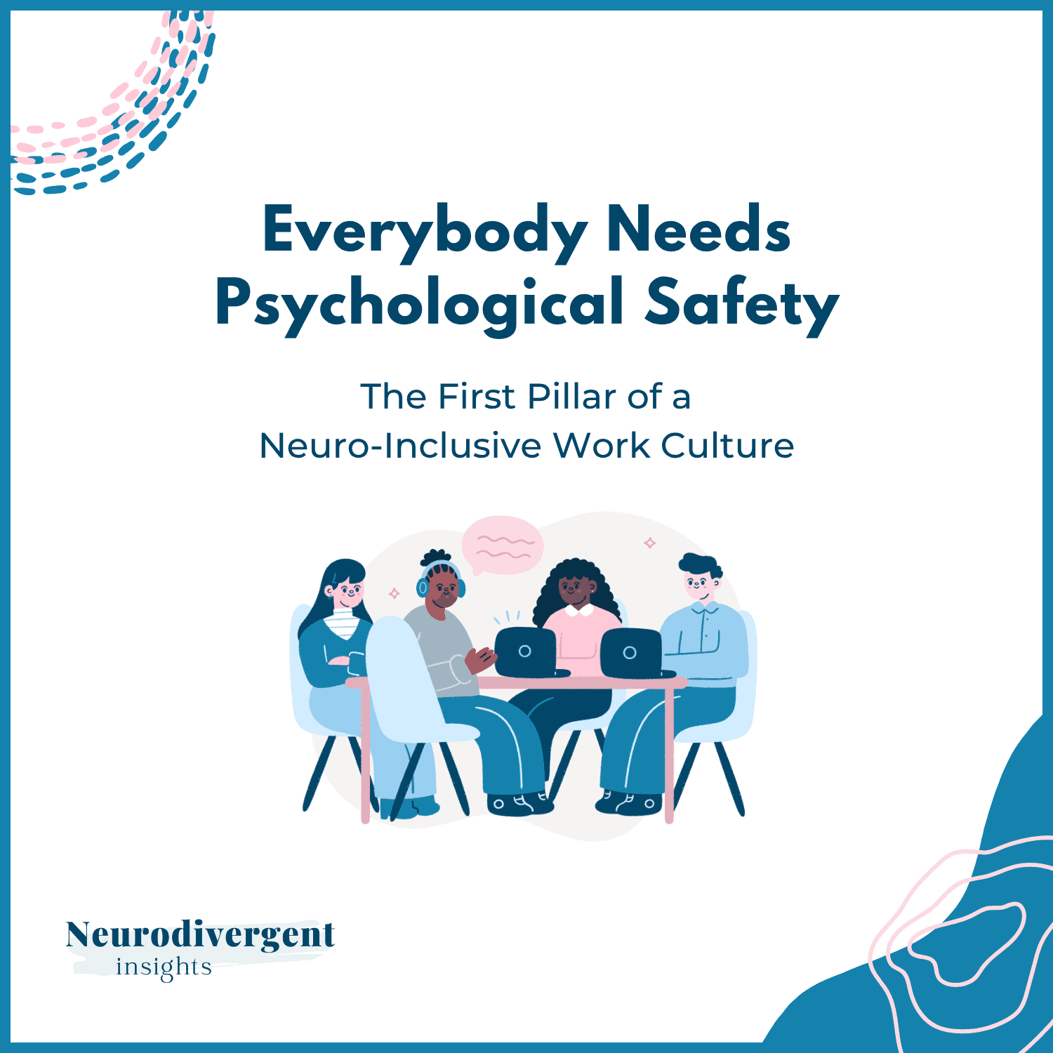 Everybody Needs Psychological Safety: The First Pillar of a Neuro-Inclusive Work Culture, with four colleagues working at a table